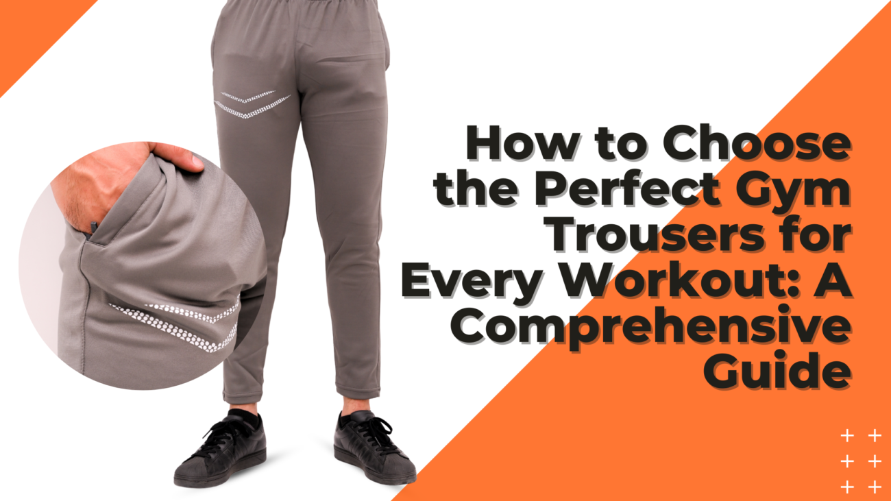 How to Choose the Perfect Gym Trousers for Every Workout A Comprehensive Guide