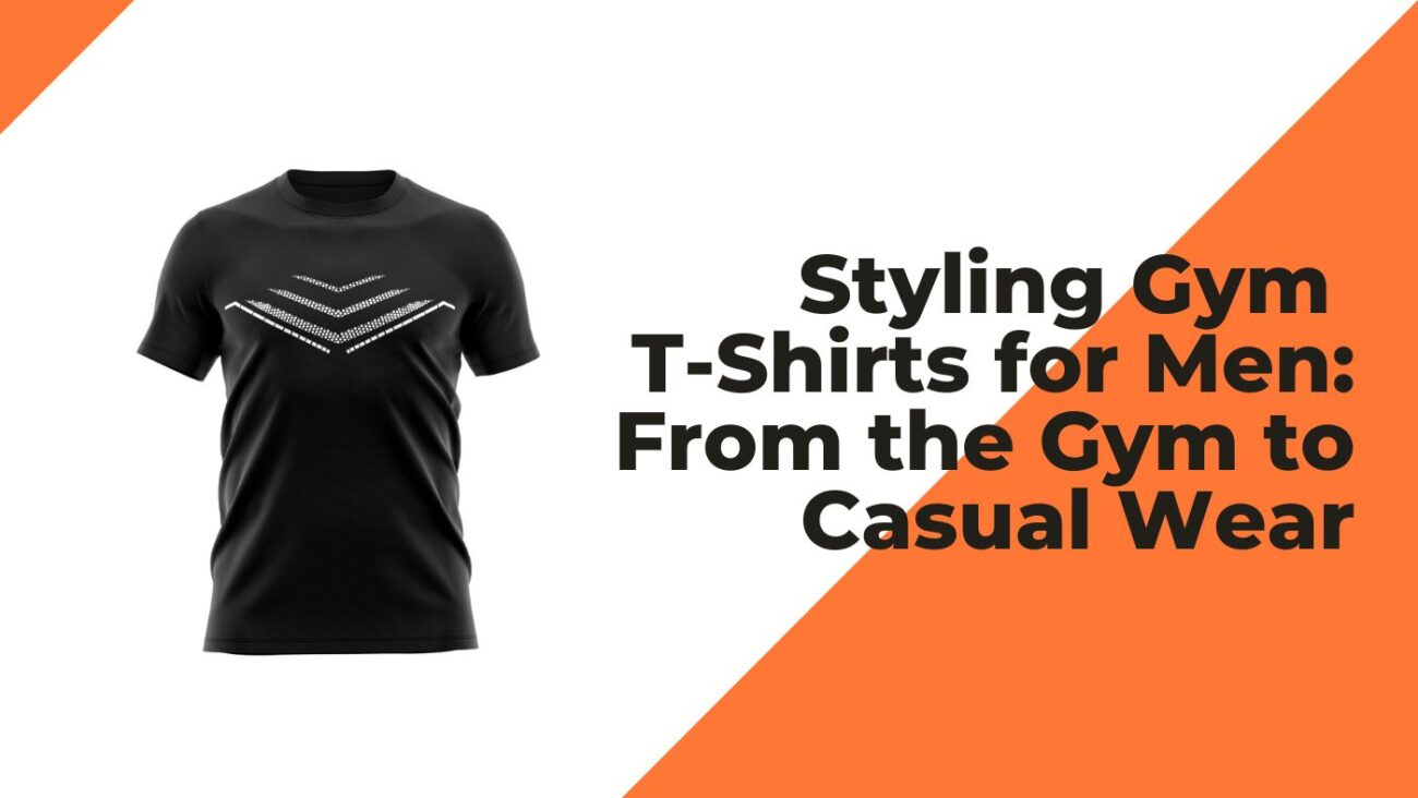 Styling Gym T-Shirts for Men: From the Gym to Casual Wear