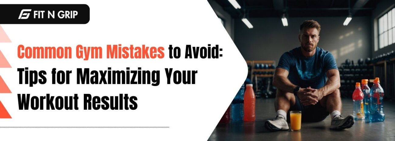 Common Gym Mistakes to Avoid: Tips for Maximizing Your Workout Results